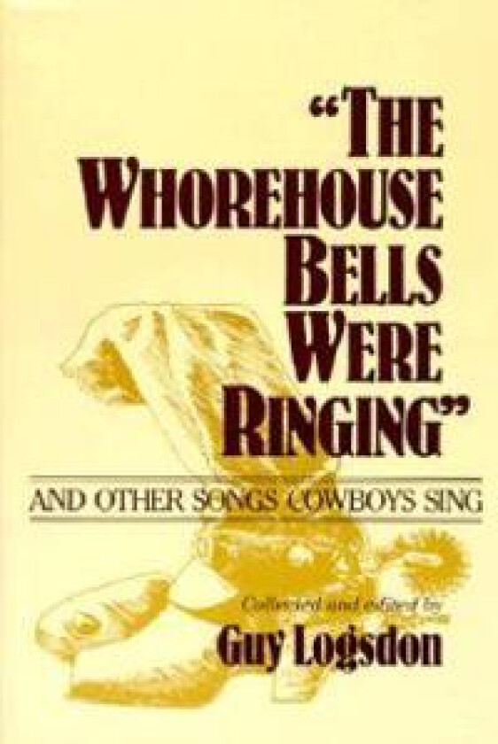 'The Whorehouse Bells Were Ringing' and Other Songs Cowboys Sing