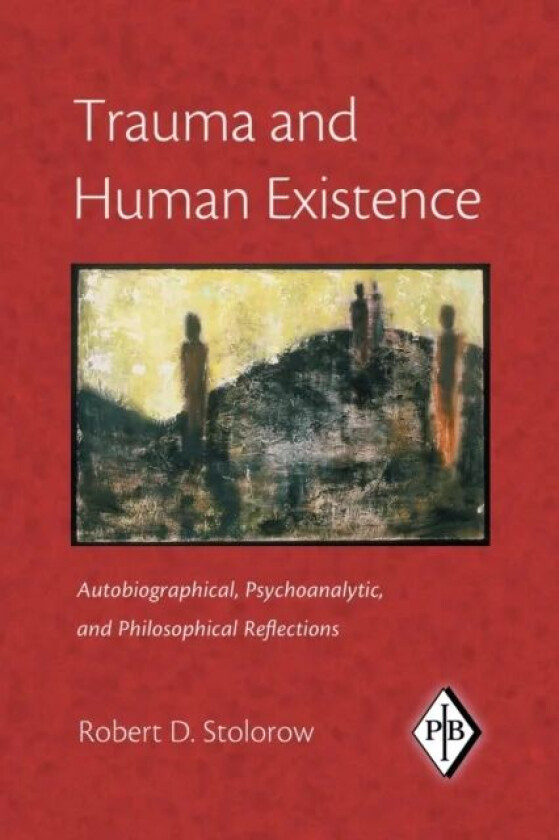 Trauma and Human Existence av Robert D. (Founding Faculty Member Institute of Contemporary Psychoanalysis Los Angeles and Institute for the Psychoanal