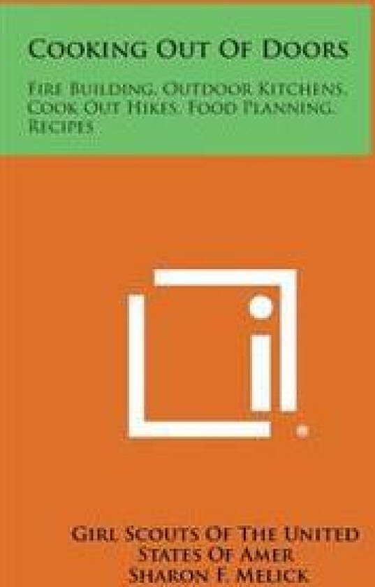 Cooking Out of Doors: Fire Building, Outdoor Kitchens, Cook Out Hikes, Food Planning, Recipes