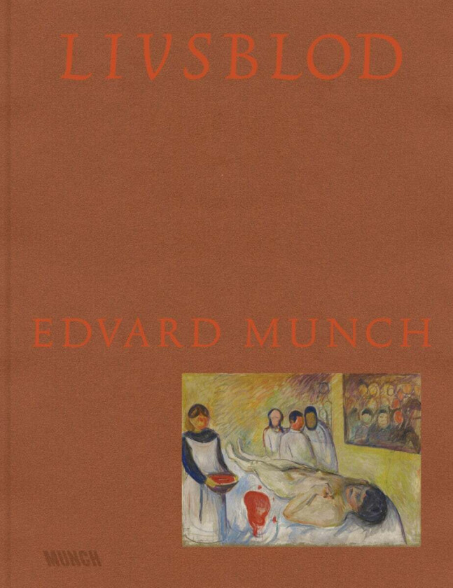 Livsblod - Edvard Munch av Grue, Krøger, Nilssen, Rashidi, Steen, Stridsberg