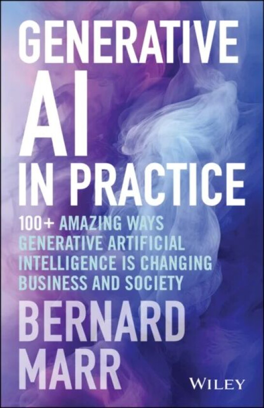 Generative AI in Practice av Bernard (Advanced Performance Institute Buckinghamshire UK) Marr