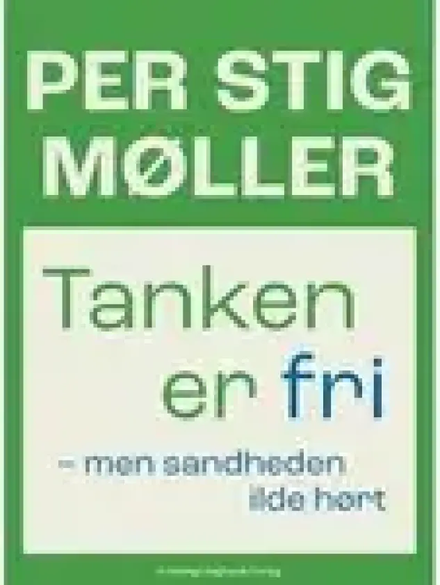 Tanken er fri - men sandheden ilde hørt | Per Stig Møller | Språk: Dansk