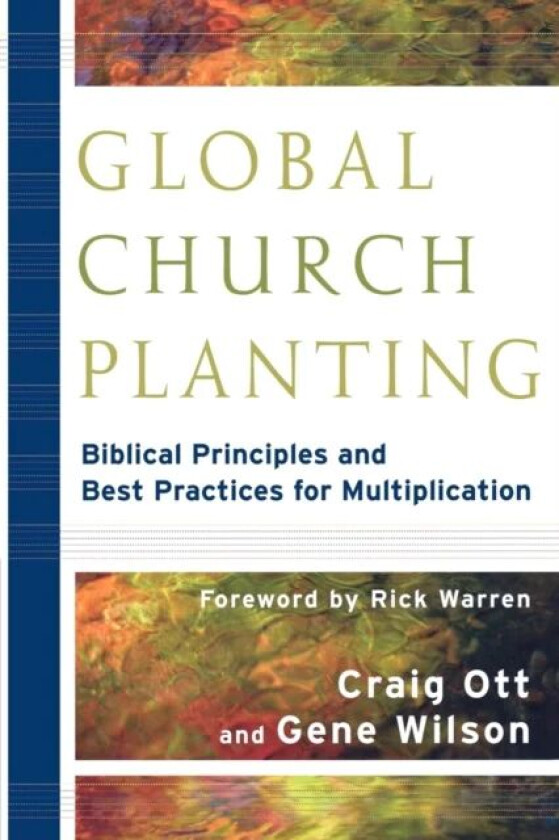 Global Church Planting - Biblical Principles and Best Practices for Multiplication av Craig Ott, Gene Wilson, Rick Warren