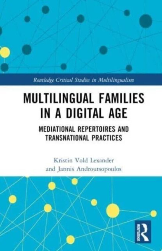 Multilingual Families in a Digital Age av Kristin Vold (Inland Norway University of Applied Sciences Norway) Lexander, Jannis Androutsopoulos