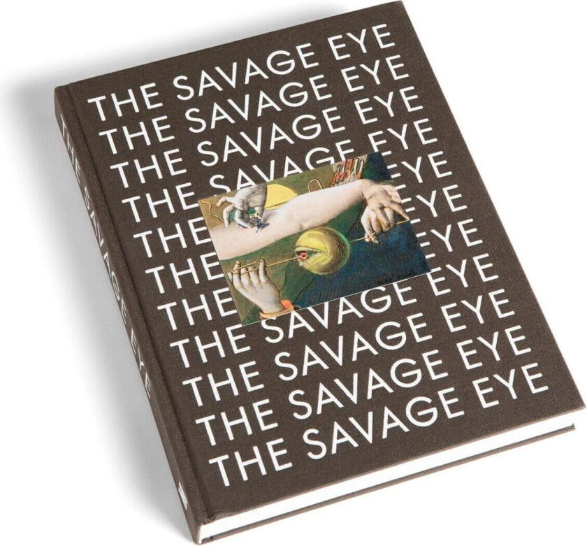 The savage eye av David Lomas, Emil Leth Meilvang, Allison Morehead, Gavin Parkinson, Lars Toft-Eriksen, Jamieson Webster