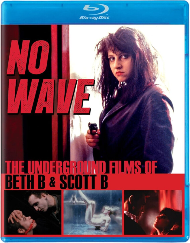 No Wave: The Underground Films Of Beth B And Scott B Bluray