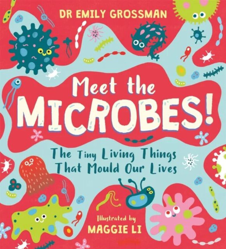 Meet the Microbes! av Dr Emily Grossman