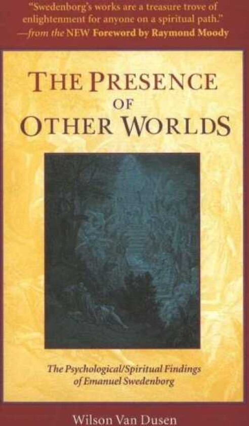 The Presence of Other Worlds The Psychological and Spiritual Findings of Emanuel Swedenborg