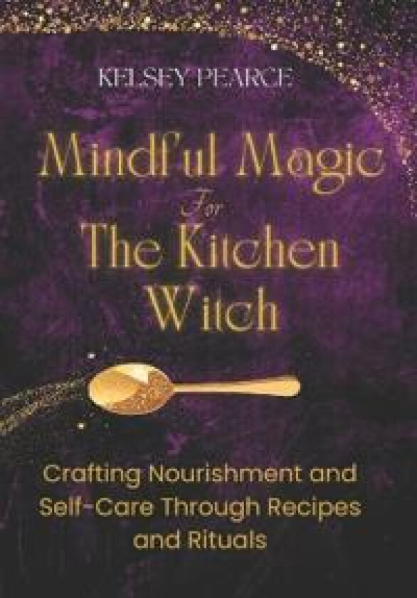 Mindful Magic for The Kitchen Witch