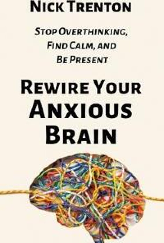 Rewire Your Anxious Brain