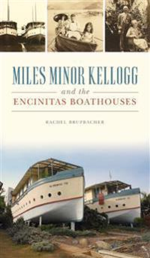 Miles Minor Kellogg and the Encinitas Boathouses