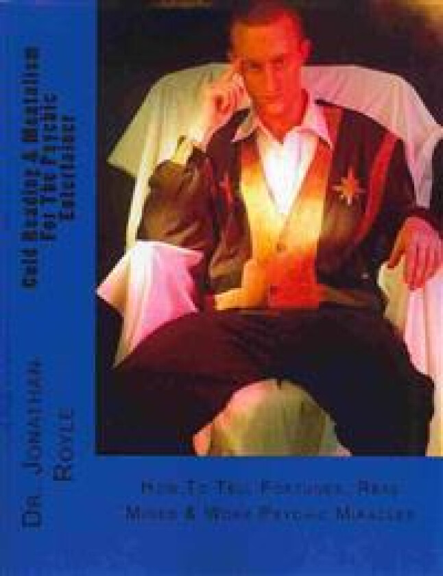 Cold Reading & Mentalism for the Psychic Entertainer: How to Tell Fortunes, Read Minds & Work Psychic Miracles