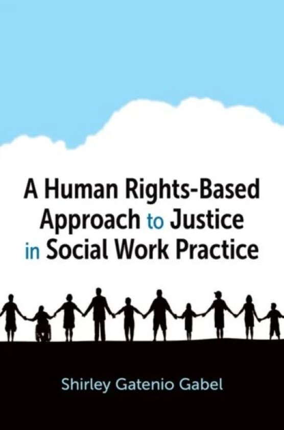 A Human Rights-Based Approach to Justice in Social Work Practice av Shirley (Graduate School of Social Gatenio Gabel