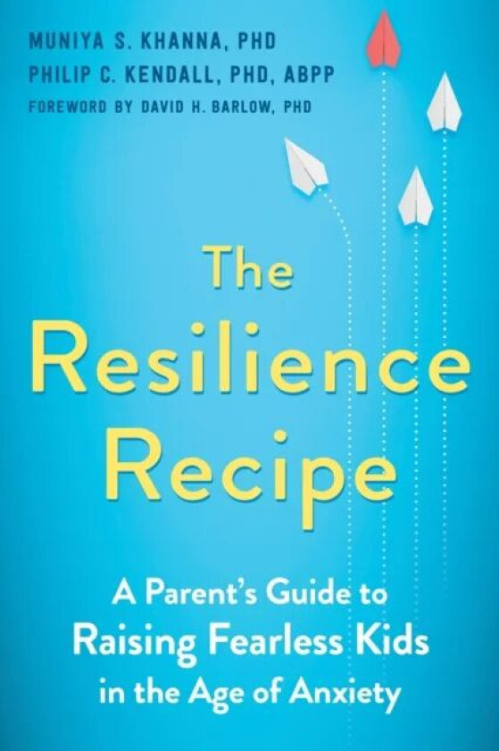 The Resilience Recipe av Muniya S. Khanna PhD, Philip C. Kendall