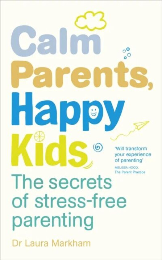 Calm Parents, Happy Kids av Dr. Laura Markham