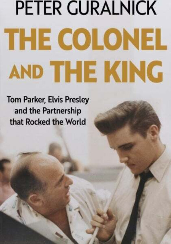 The Colonel and the King av Peter Guralnick