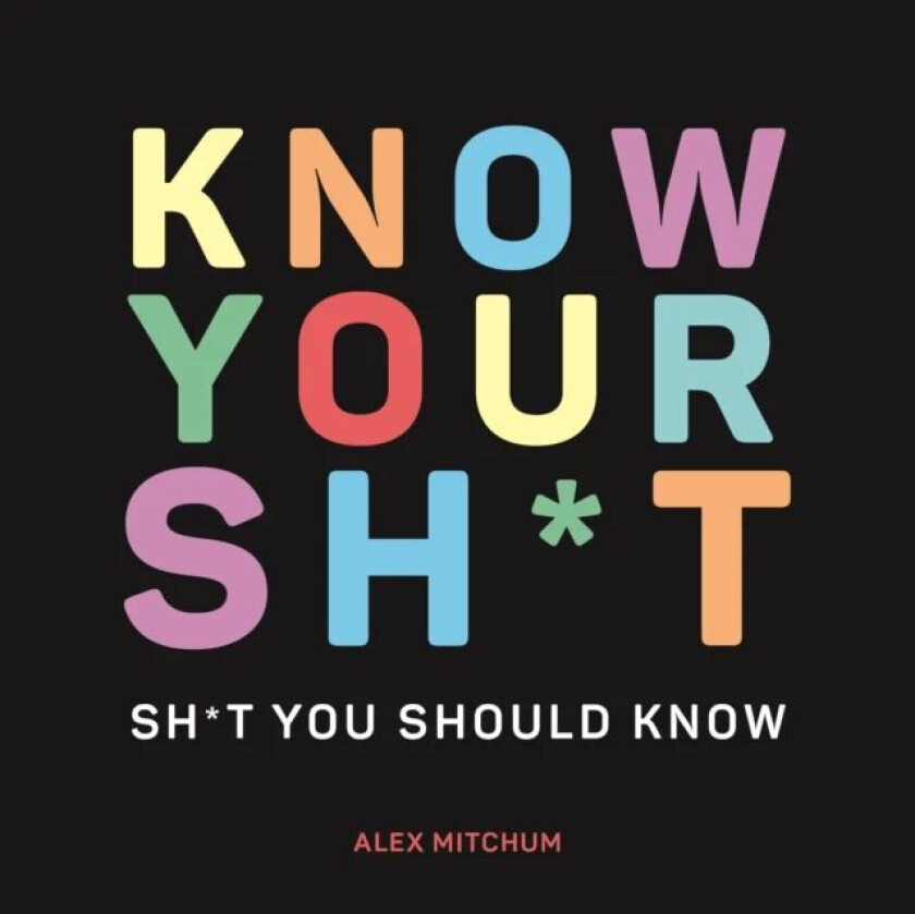 Know Your Sh*t av Alex Mitchum