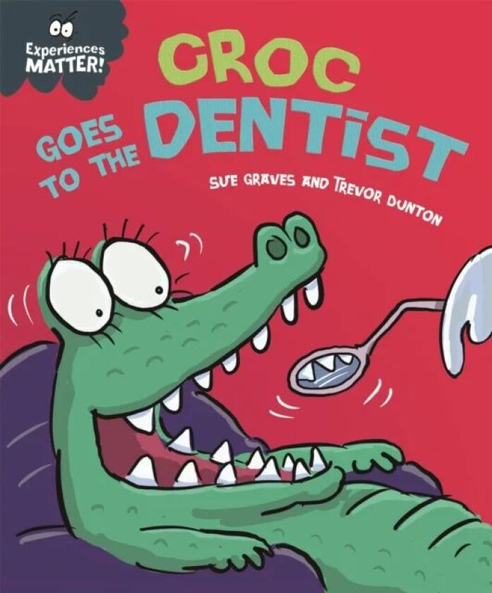 Experiences Matter: Croc Goes to the Dentist av Sue Graves