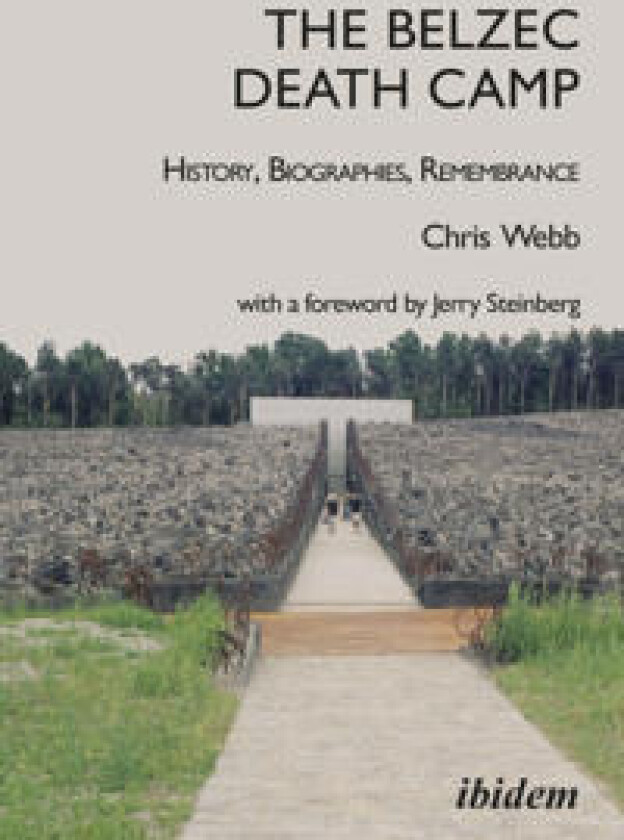 The Belzec Death Camp: History, Biographies, Remembrance