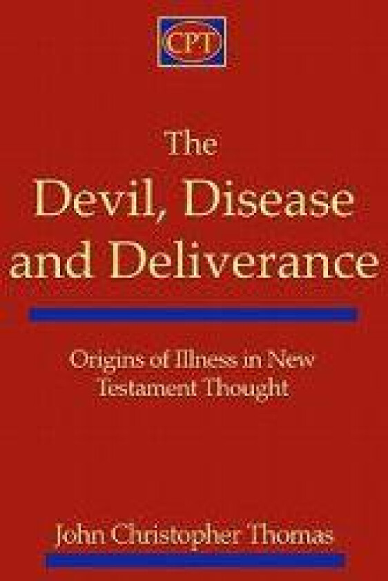 The Devil, Disease, and Deliverance: Origins of Illness in New Testament Thought