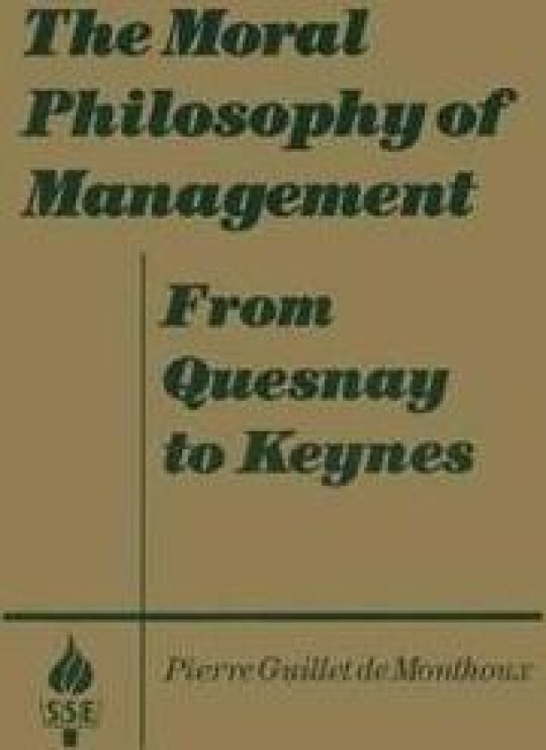 The Moral Philosophy of Management: From Quesnay to Keynes