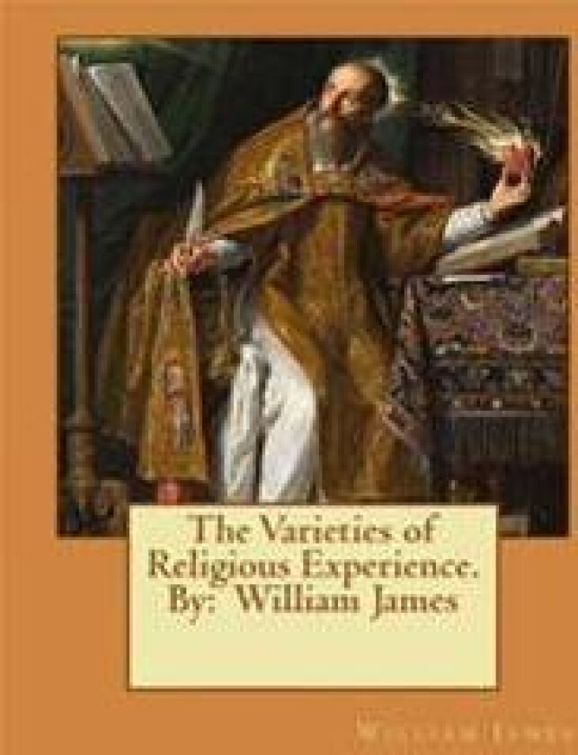 The Varieties of Religious Experience. by: William James