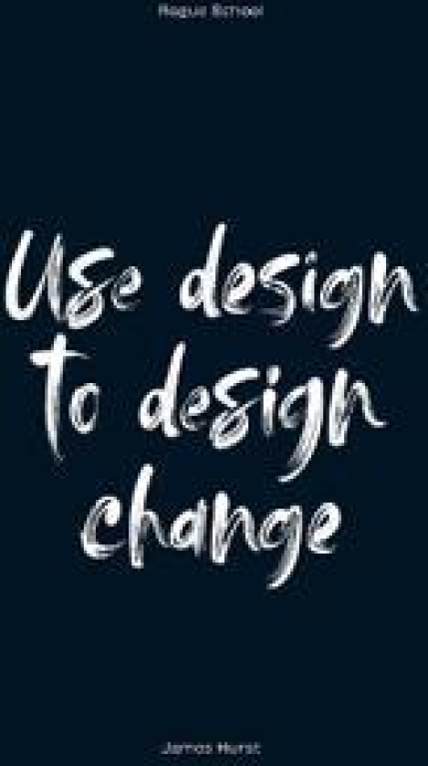 Use Design To Design Change