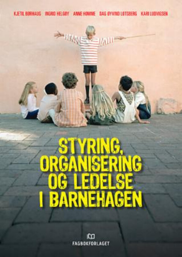 Styring, organisering og ledelse i barnehagen av Kjetil Børhaug, Ingrid Helgøy, Anne Homme, Dag Øyvind Lotsberg, Kari Ludvigsen