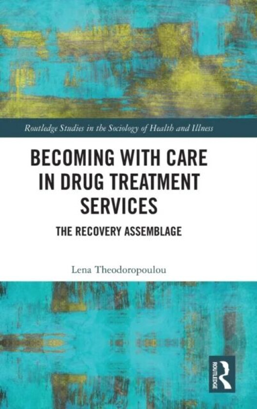 Becoming with Care in Drug Treatment Services av Lena (University of Liverpool UK) Theodoropoulou