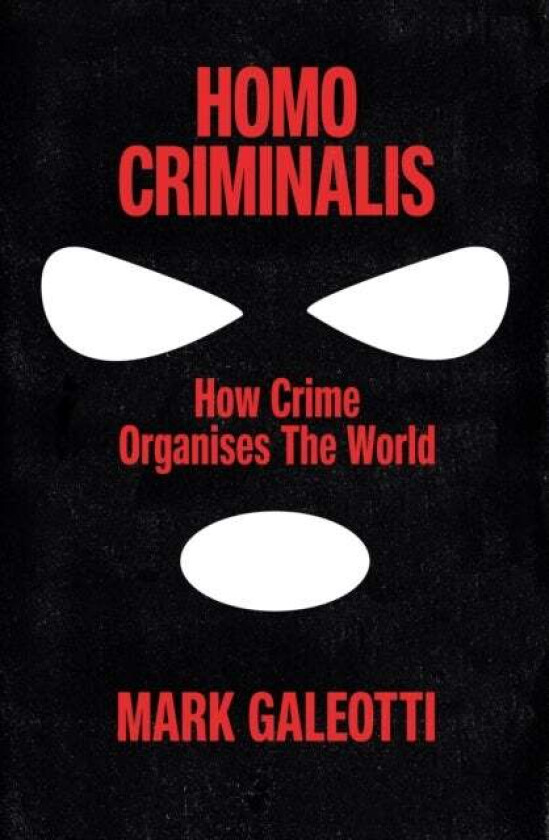 Homo Criminalis av Mark Galeotti