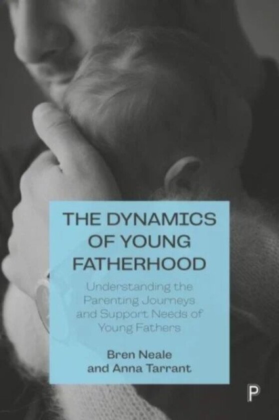 The Dynamics of Young Fatherhood av Bren (University of Leeds) Neale, Anna (University of Lincoln) Tarrant
