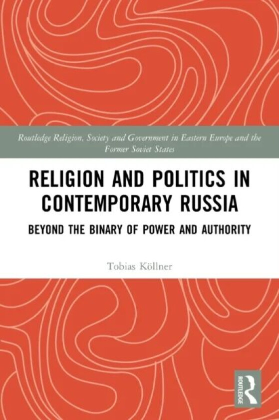 Religion and Politics in Contemporary Russia av Tobias Koellner