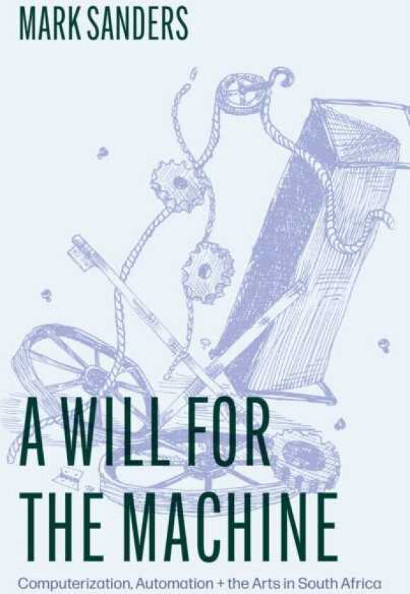 A Will for the Machine Computerization, Automation, and the Arts in South Africa