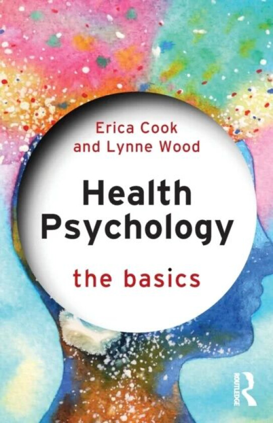 Health Psychology av Erica (University of Bedfordshire UK) Cook, Lynne (University of Bedfordshire UK) Wood