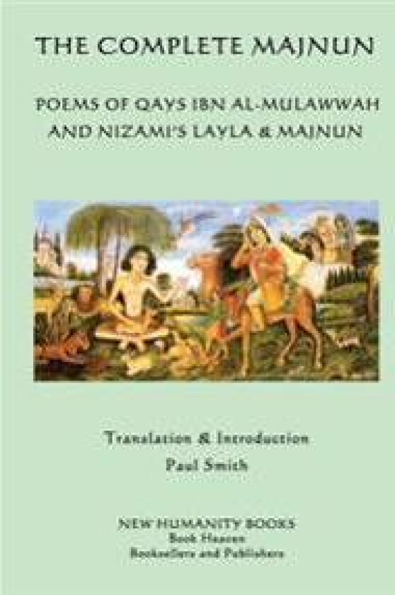 The Complete Majnun: Poems of Qays Ibn al-Mulawwah and Nizami's Layla & Majnun
