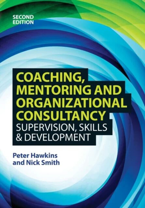 Coaching, Mentoring and Organizational Consultancy: Supervision, Skills and Development av Peter Hawkins, Nick Smith