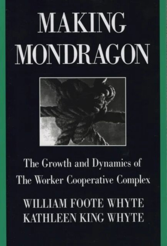 Making Mondragon av William Foote Whyte, Kathleen King Whyte