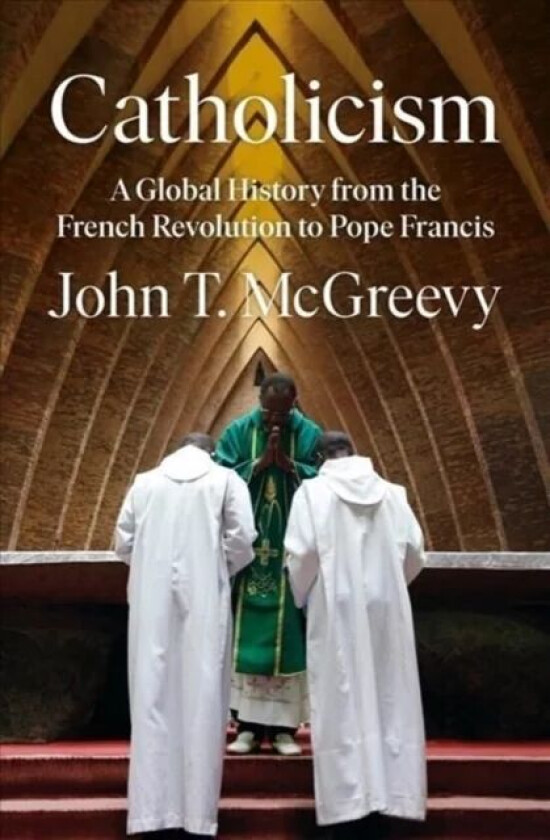 Catholicism av John T. (University of Notre Dame) McGreevy