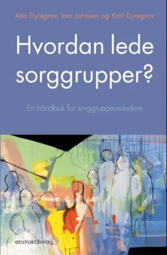 Hvordan lede sorggrupper? av Atle Dyregrov, Kari Dyregrov, Iren Johnsen