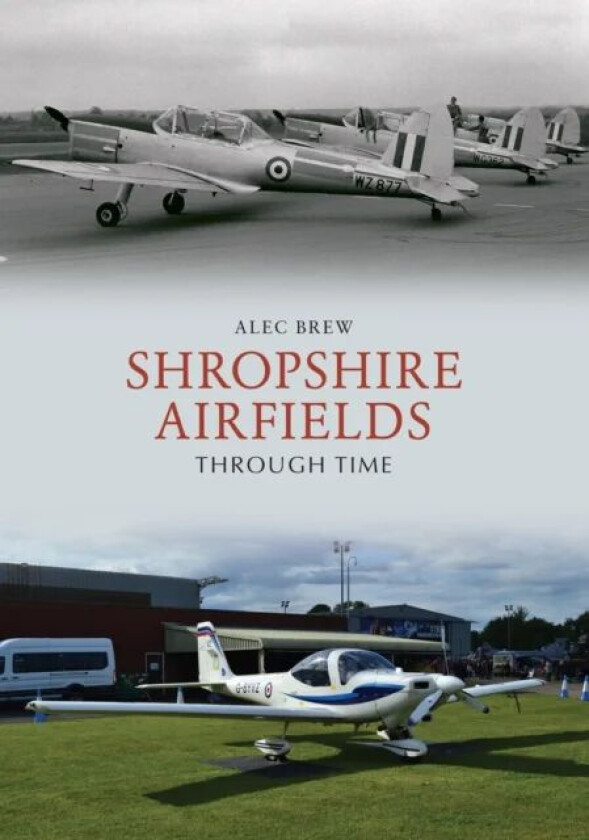 Shropshire Airfields Through Time av Alec Brew