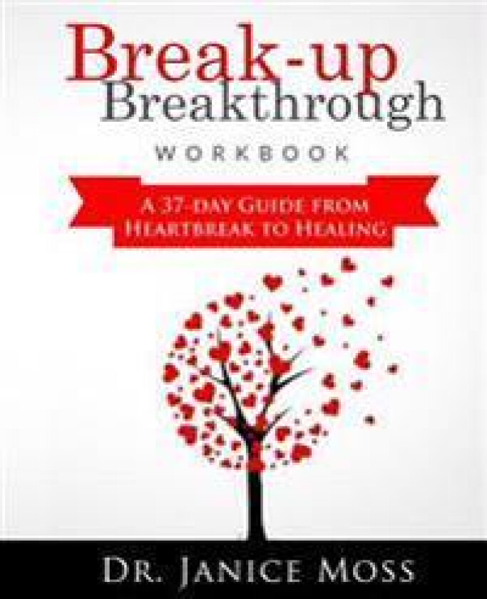 Break-Up Breakthrough Workbook: A 37-Day Guide from Heartbreak to Healing