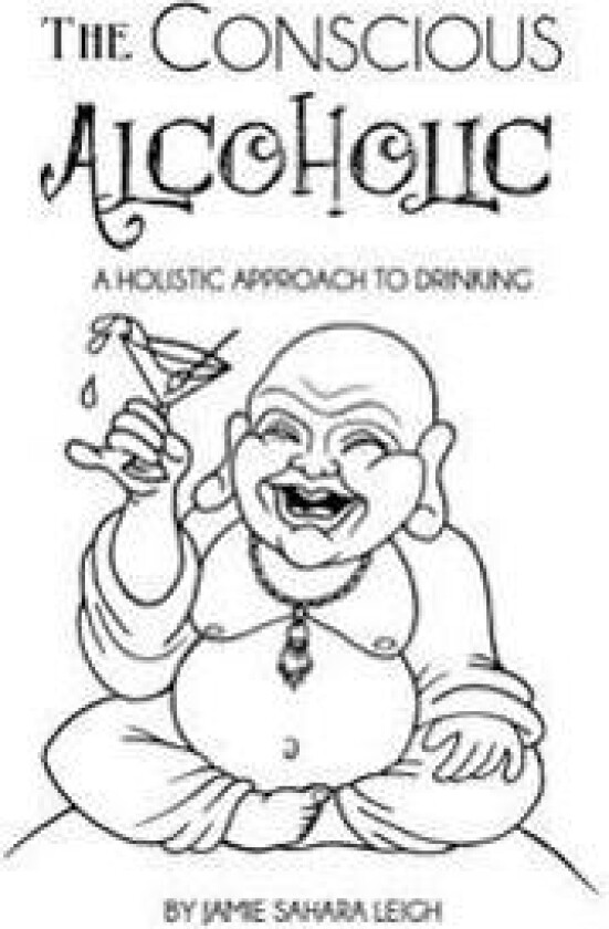 The Conscious Alcoholic: A Holistic Approach to Drinking