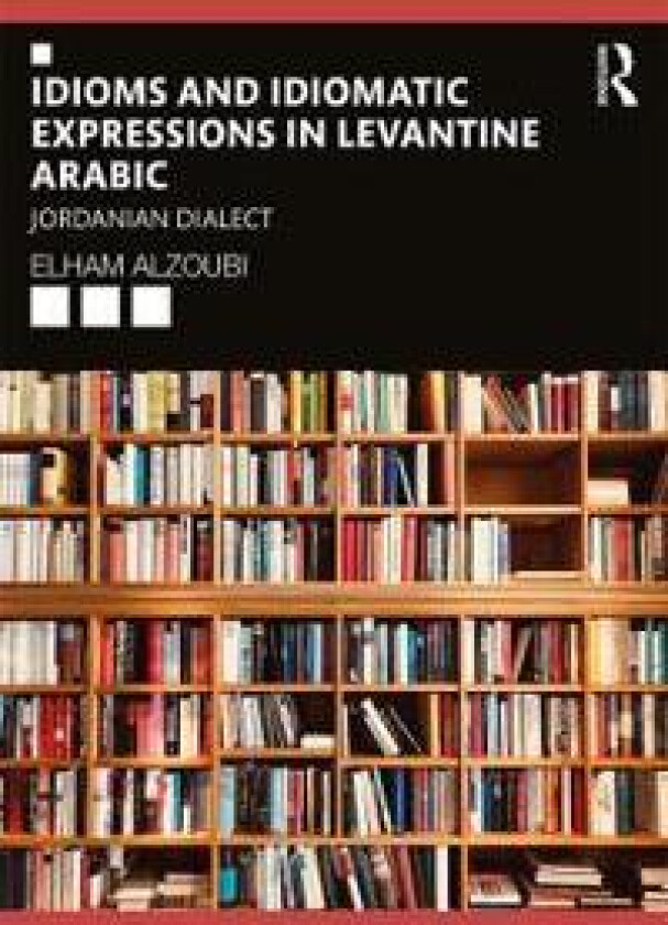 Idioms and Idiomatic Expressions in Levantine Arabic