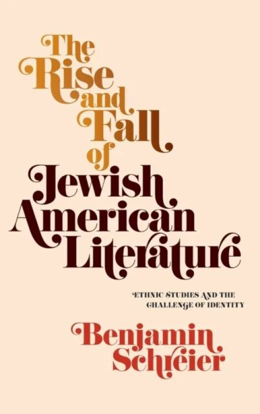The Rise and Fall of Jewish American Literature av Benjamin Schreier
