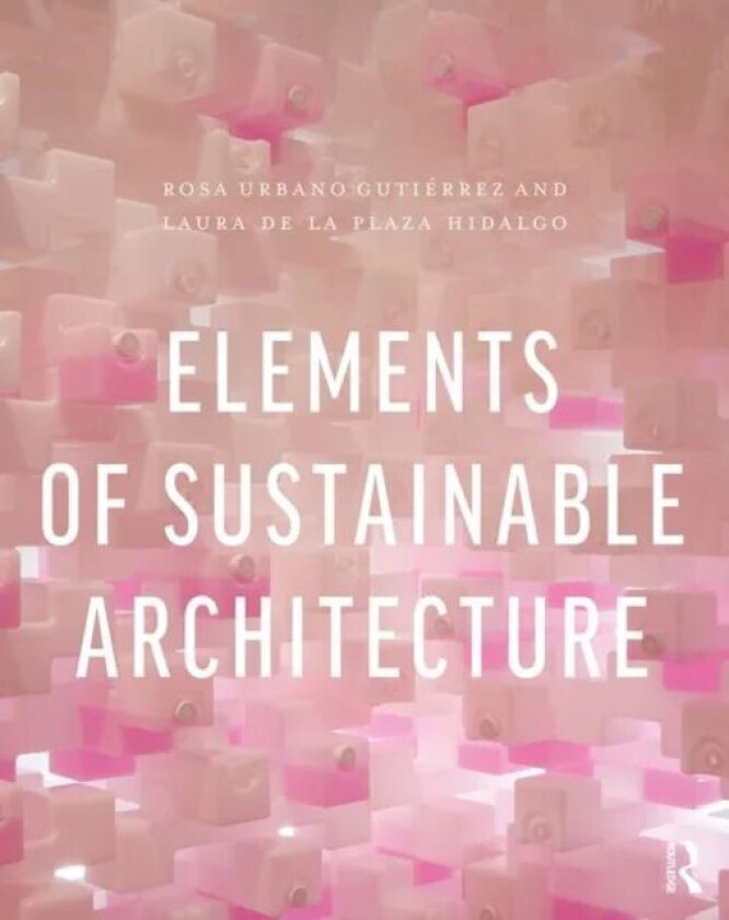 Elements of Sustainable Architecture av Rosa Urbano Gutierrez, Laura de la Plaza Hidalgo