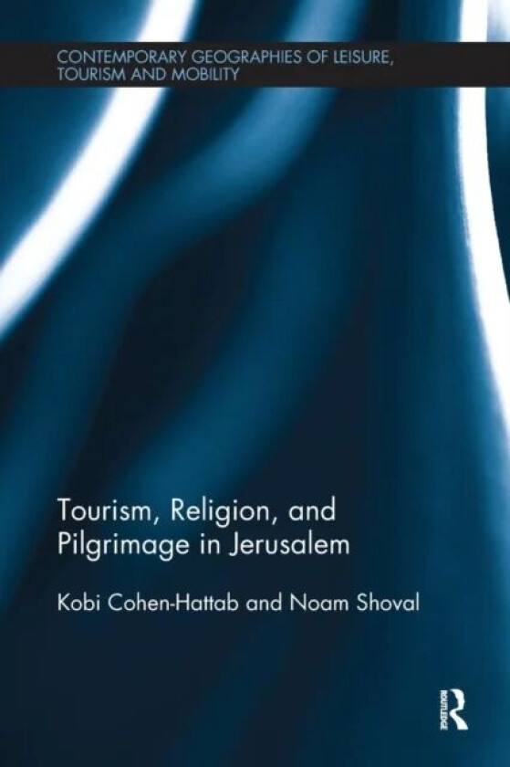 Tourism, Religion and Pilgrimage in Jerusalem av Kobi Cohen-Hattab, Noam (The Hebrew University of Jerusalem Israel) Shoval