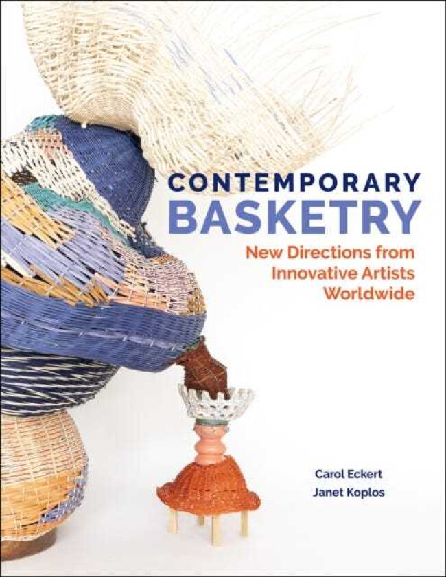 Contemporary Basketry New Directions from Innovative Artists Worldwide