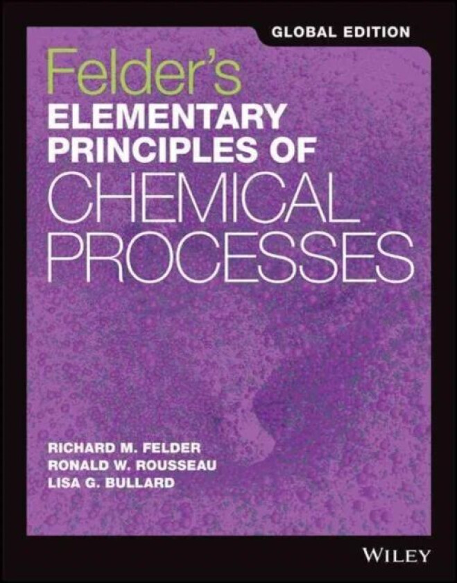 Felder's Elementary Principles of Chemical Processes av Richard M. Felder, Ronald W. Rousseau, Lisa G. Bullard