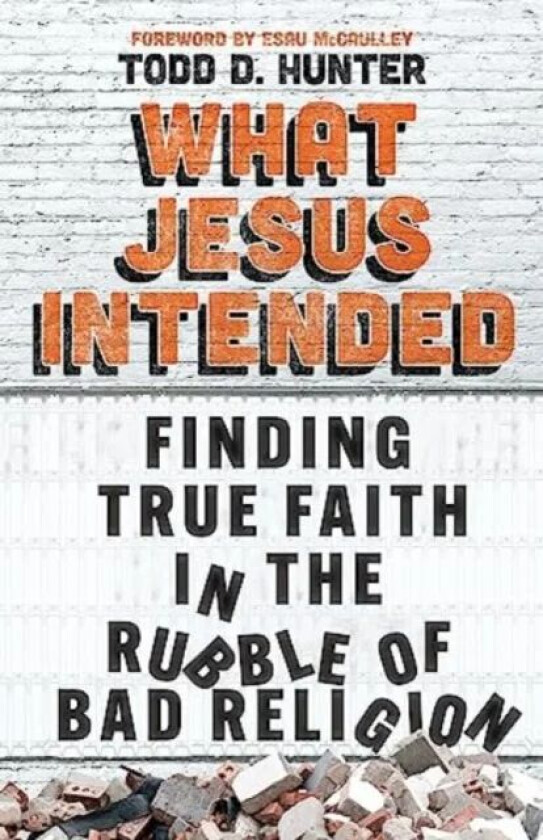 What Jesus Intended av Todd D. Hunter