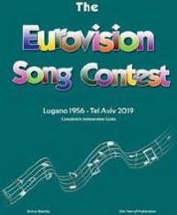 The Complete & Independent Guide to the Eurovision Song Contest: Lugano 1956 - Tel Aviv 2019